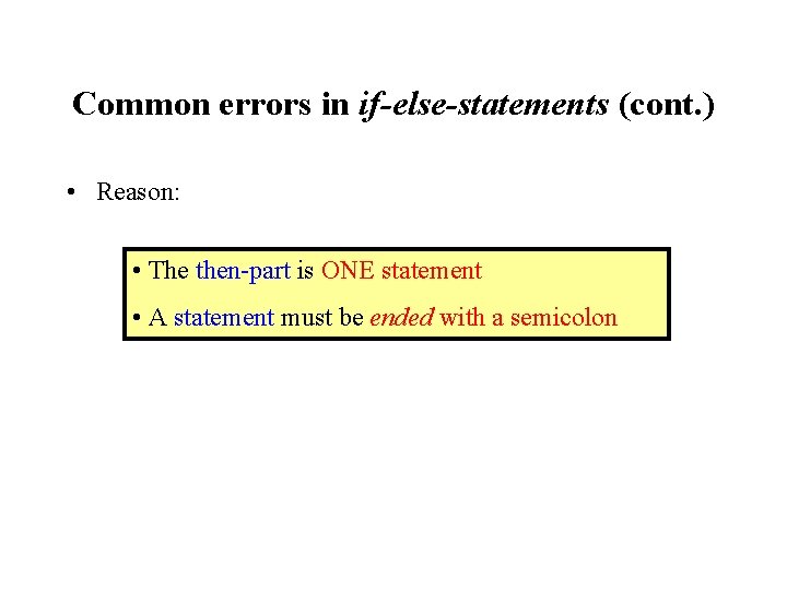 Common errors in if-else-statements (cont. ) • Reason: • The then-part is ONE statement