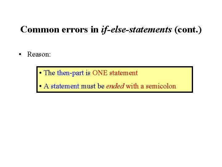 Common errors in if-else-statements (cont. ) • Reason: • The then-part is ONE statement