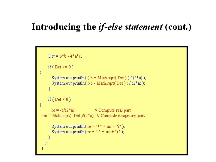 Introducing the if-else statement (cont. ) Det = b*b - 4*a*c; if ( Det