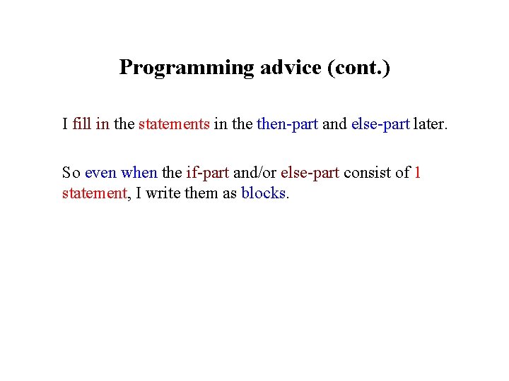 Programming advice (cont. ) I fill in the statements in then-part and else-part later.