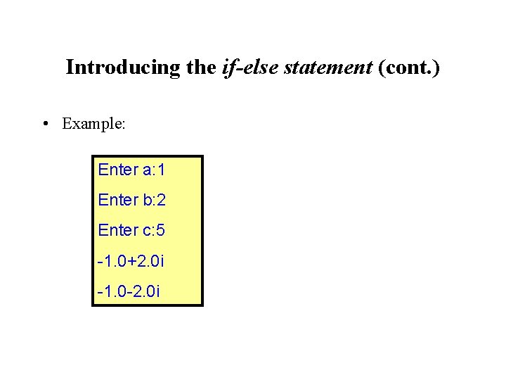 Introducing the if-else statement (cont. ) • Example: Enter a: 1 Enter b: 2