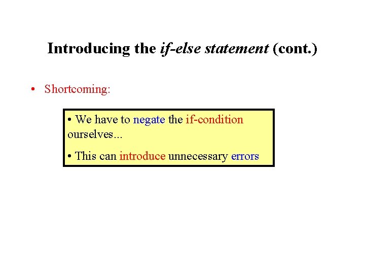 Introducing the if-else statement (cont. ) • Shortcoming: • We have to negate the