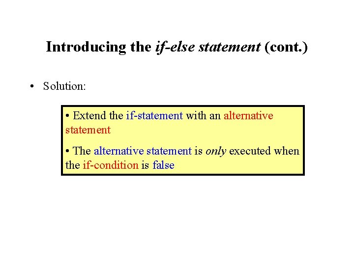 Introducing the if-else statement (cont. ) • Solution: • Extend the if-statement with an