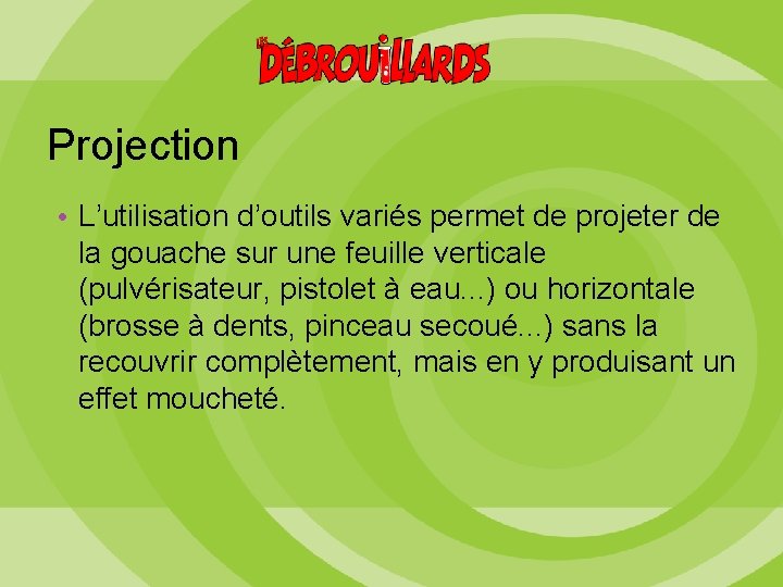 Projection • L’utilisation d’outils variés permet de projeter de la gouache sur une feuille