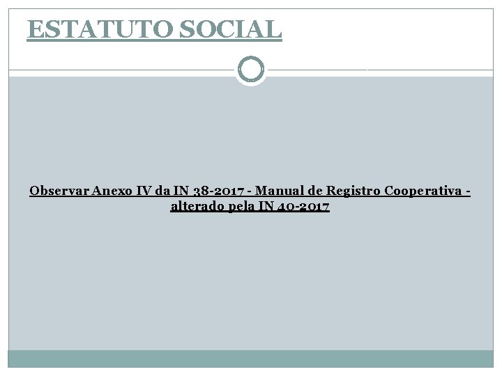 ESTATUTO SOCIAL Observar Anexo IV da IN 38 -2017 - Manual de Registro Cooperativa