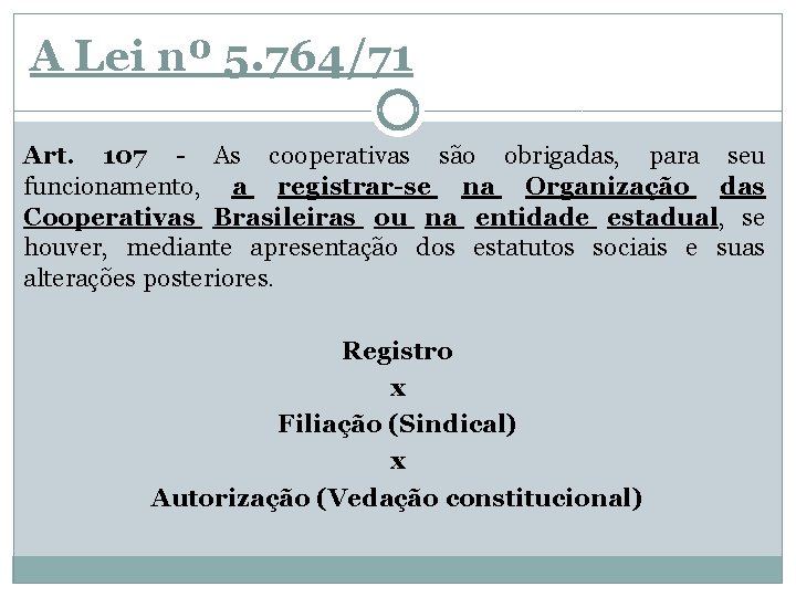 A Lei nº 5. 764/71 Art. 107 - As cooperativas são obrigadas, para seu