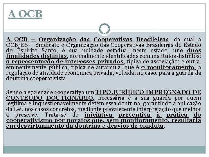 A OCB – Organização das Cooperativas Brasileiras, da qual a OCB/ES – Sindicato e