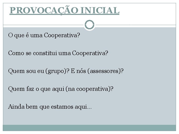 PROVOCAÇÃO INICIAL O que é uma Cooperativa? Como se constitui uma Cooperativa? Quem sou