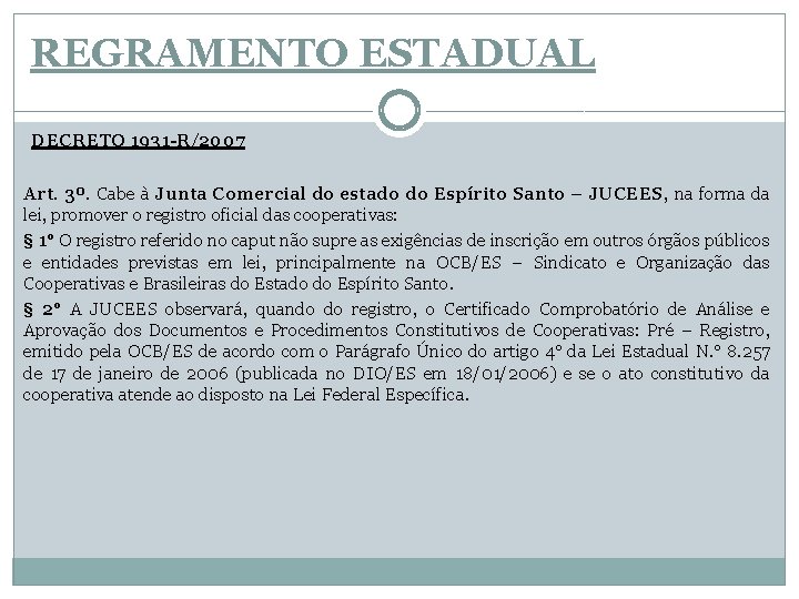 REGRAMENTO ESTADUAL DECRETO 1931 -R/2007 Art. 3º. Cabe à Junta Comercial do estado do