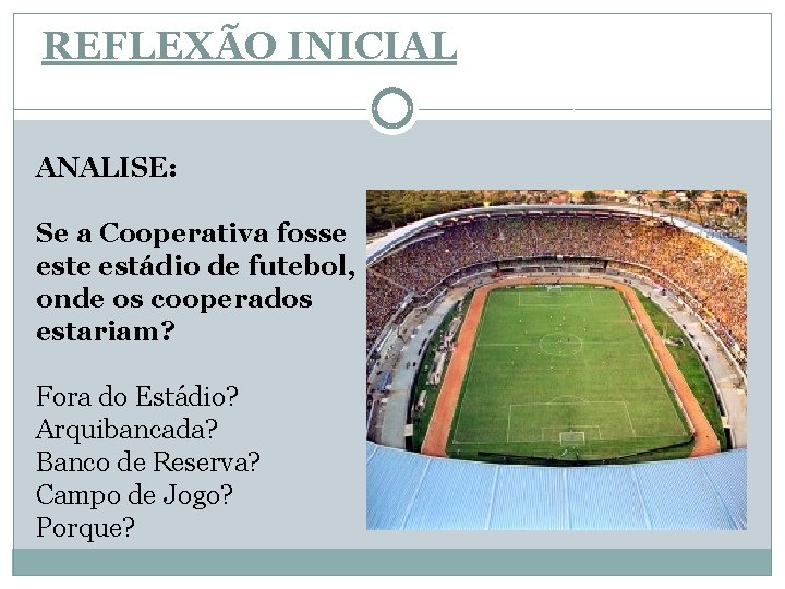 REFLEXÃO INICIAL ANALISE: Se a Cooperativa fosse estádio de futebol, onde os cooperados estariam?