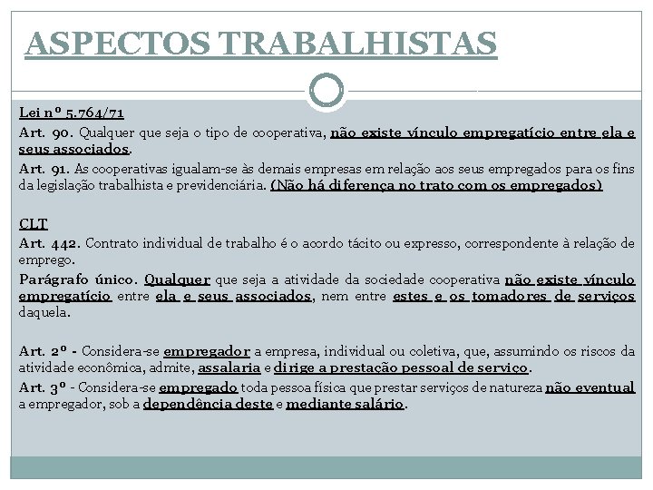 ASPECTOS TRABALHISTAS Lei nº 5. 764/71 Art. 90. Qualquer que seja o tipo de