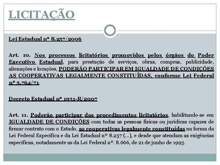 LICITAÇÃO Lei Estadual nº 8. 257/2006 Art. 10. Nos processos licitatórios promovidos pelos órgãos