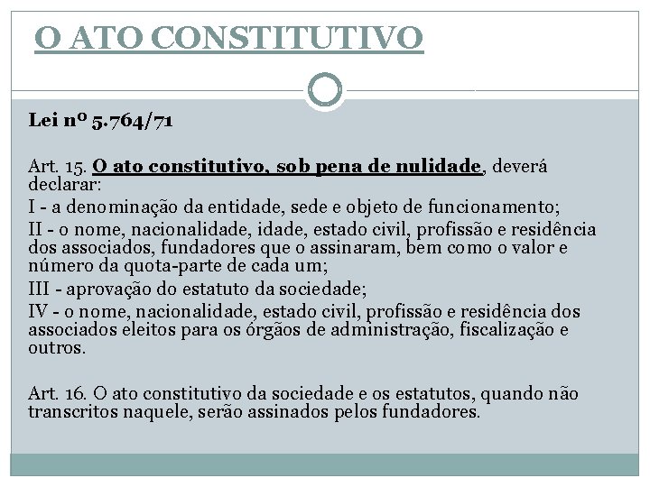 O ATO CONSTITUTIVO Lei nº 5. 764/71 Art. 15. O ato constitutivo, sob pena