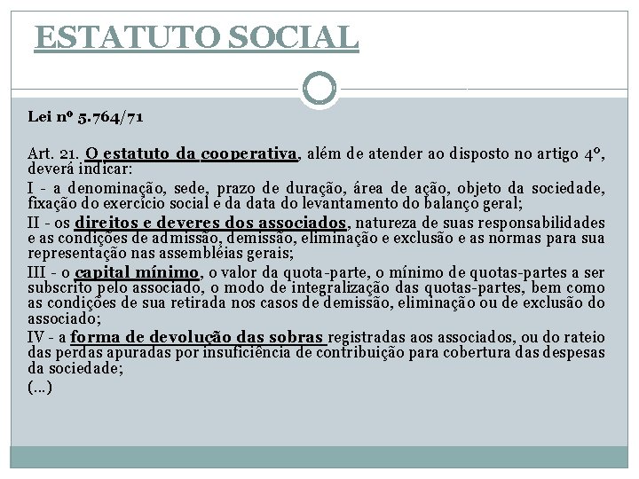 ESTATUTO SOCIAL Lei nº 5. 764/71 Art. 21. O estatuto da cooperativa, além de