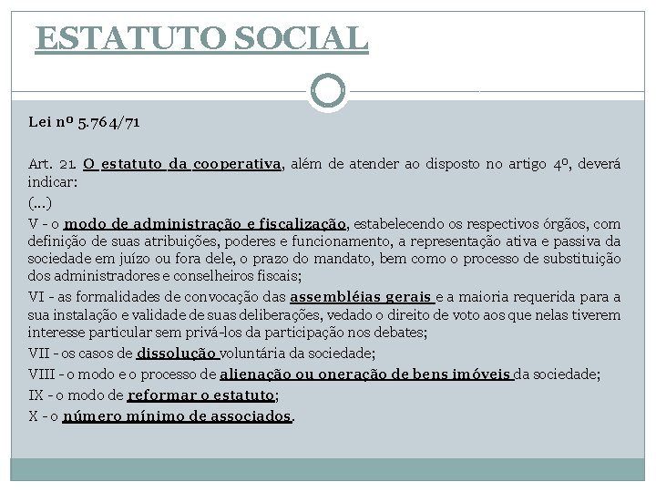 ESTATUTO SOCIAL Lei nº 5. 764/71 Art. 21. O estatuto da cooperativa, além de