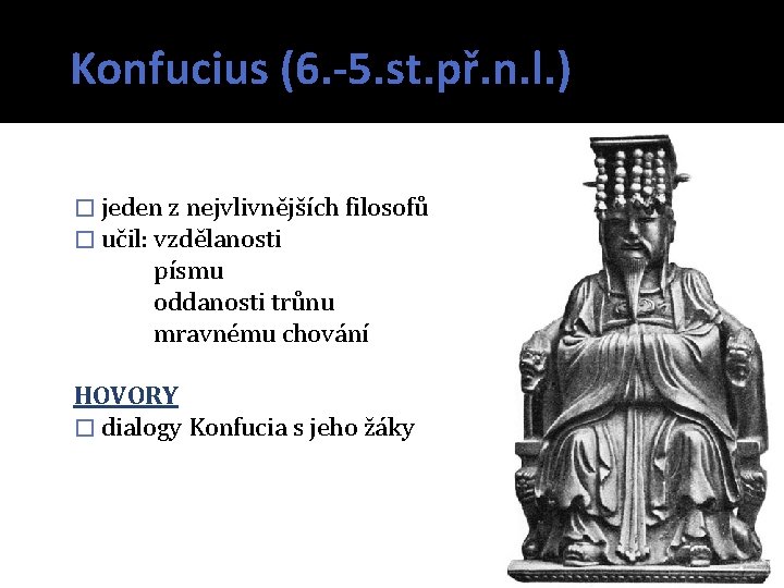 Konfucius (6. -5. st. př. n. l. ) � jeden z nejvlivnějších filosofů �