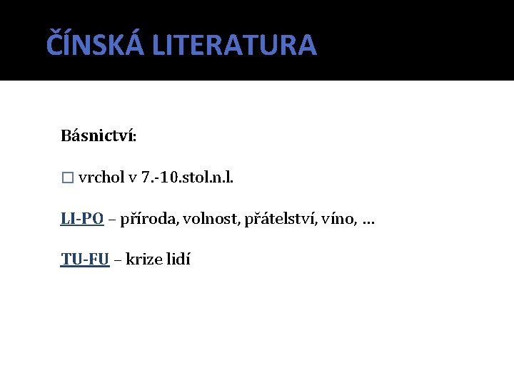 ČÍNSKÁ LITERATURA Básnictví: � vrchol v 7. -10. stol. n. l. LI-PO – příroda,