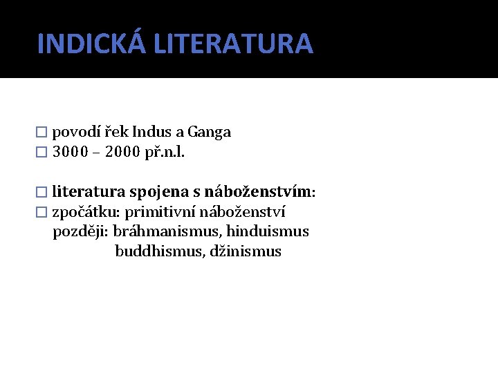 INDICKÁ LITERATURA � povodí řek Indus a Ganga � 3000 – 2000 př. n.