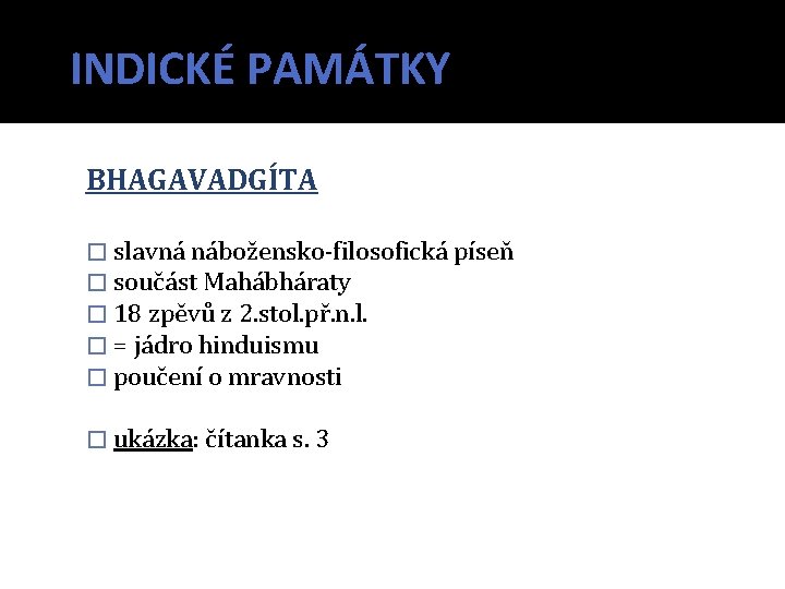 INDICKÉ PAMÁTKY BHAGAVADGÍTA � slavná nábožensko-filosofická píseň � součást Mahábháraty � 18 zpěvů z