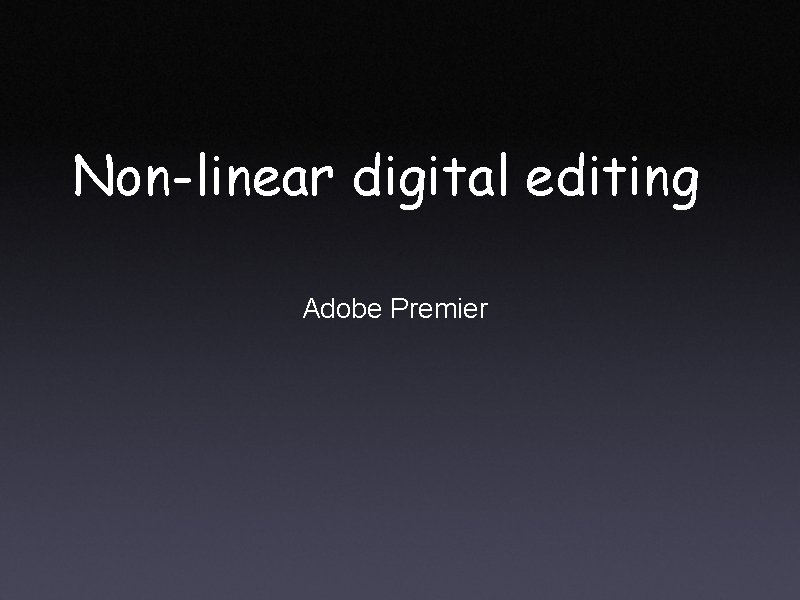 Non-linear digital editing Adobe Premier 