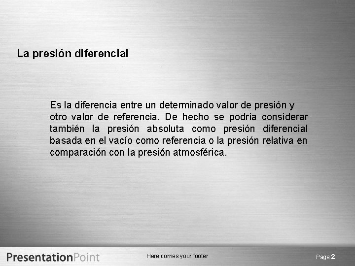 La presión diferencial Es la diferencia entre un determinado valor de presión y otro