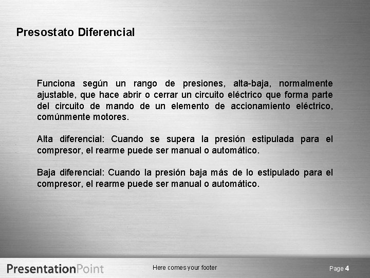 Presostato Diferencial Funciona según un rango de presiones, alta-baja, normalmente ajustable, que hace abrir