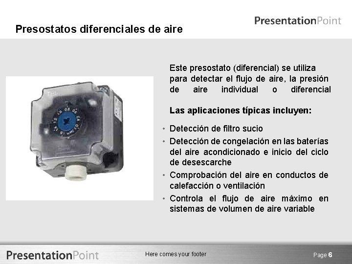 Presostatos diferenciales de aire Este presostato (diferencial) se utiliza para detectar el flujo de