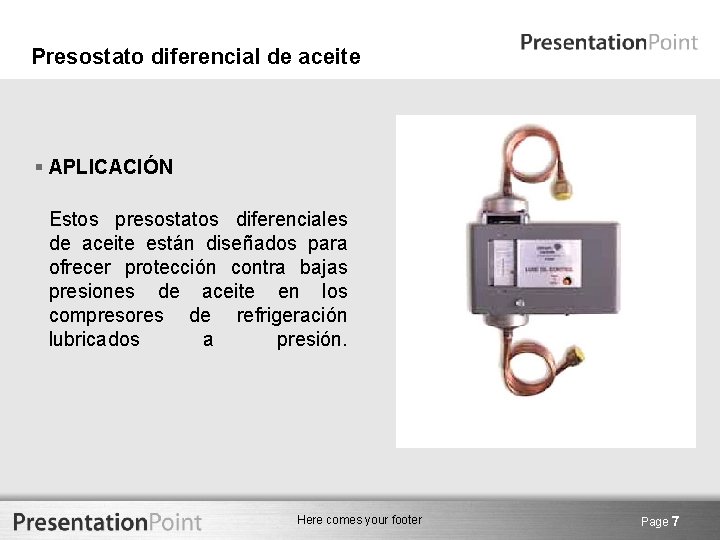 Presostato diferencial de aceite § APLICACIÓN Estos presostatos diferenciales de aceite están diseñados para