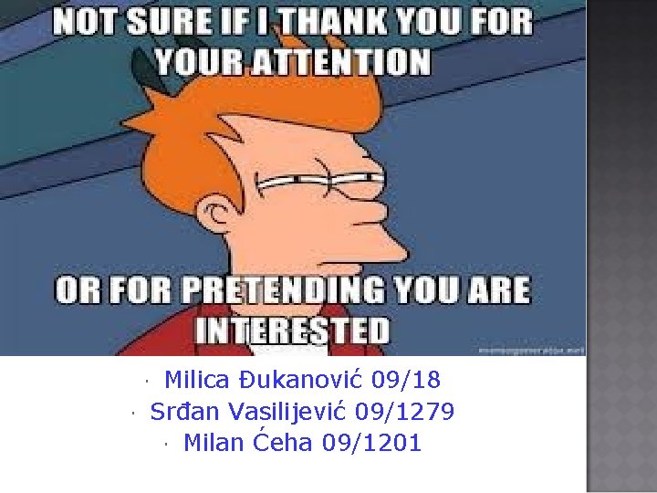  Milica Đukanović 09/18 Srđan Vasilijević 09/1279 Milan Ćeha 09/1201 