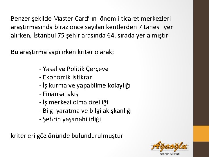 Benzer şekilde Master Card’ ın önemli ticaret merkezleri araştırmasında biraz önce sayılan kentlerden 7