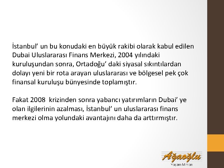 İstanbul’ un bu konudaki en büyük rakibi olarak kabul edilen Dubai Uluslararası Finans Merkezi,