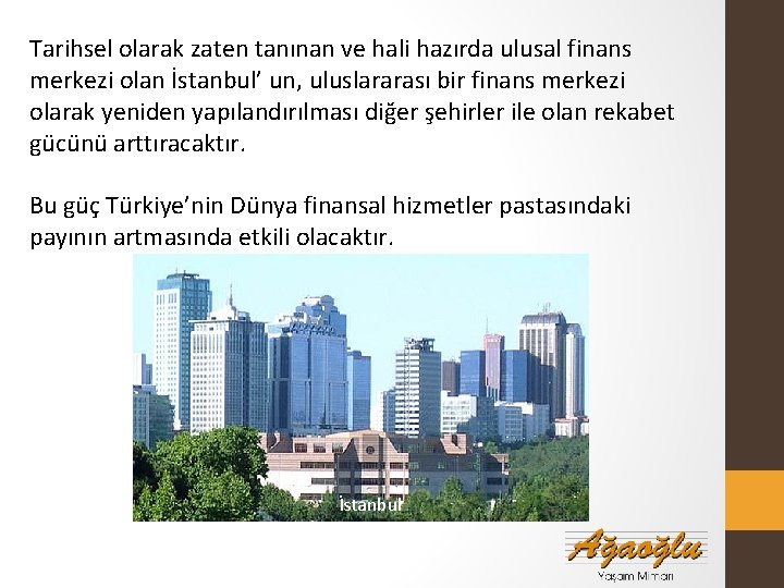 Tarihsel olarak zaten tanınan ve hali hazırda ulusal finans merkezi olan İstanbul’ un, uluslararası