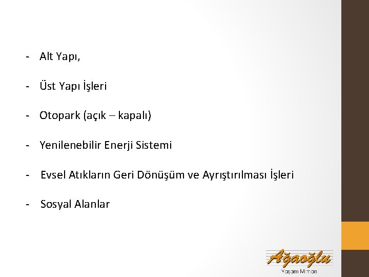 - Alt Yapı, - Üst Yapı İşleri - Otopark (açık – kapalı) - Yenilenebilir