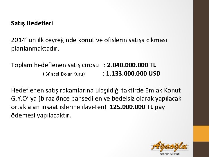 Satış Hedefleri 2014’ ün ilk çeyreğinde konut ve ofislerin satışa çıkması planlanmaktadır. Toplam hedeflenen