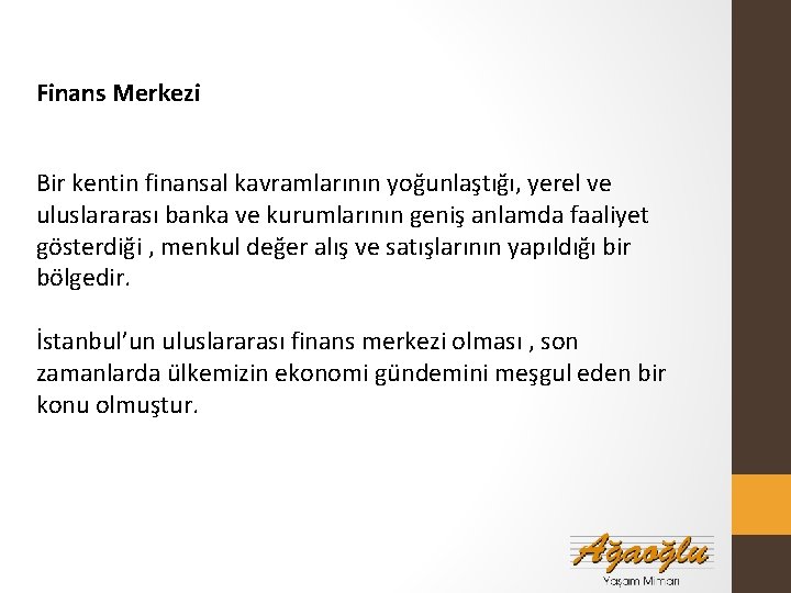 Finans Merkezi Bir kentin finansal kavramlarının yoğunlaştığı, yerel ve uluslararası banka ve kurumlarının geniş