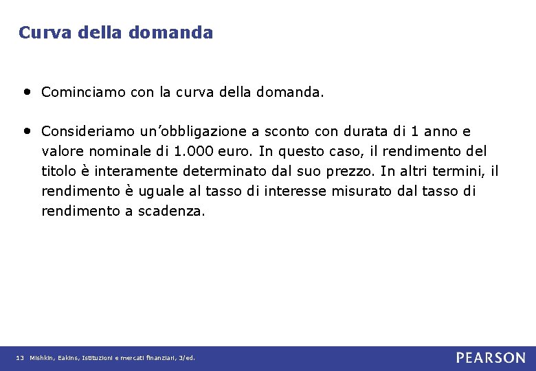 Curva della domanda • Cominciamo con la curva della domanda. • Consideriamo un’obbligazione a