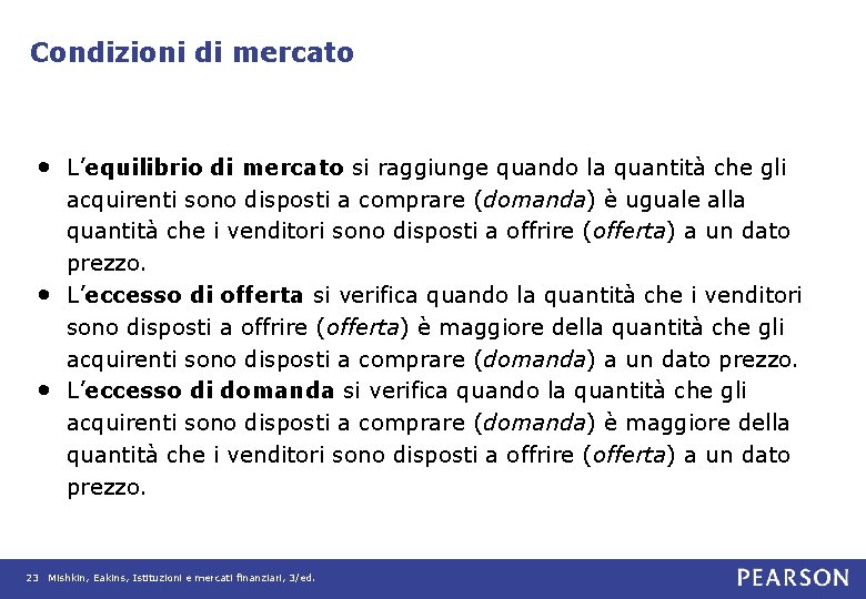 Condizioni di mercato • L’equilibrio di mercato si raggiunge quando la quantità che gli