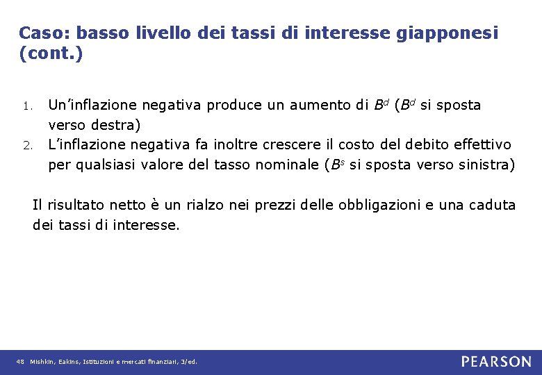 Caso: basso livello dei tassi di interesse giapponesi (cont. ) Un’inflazione negativa produce un Caso: basso livello dei tassi di interesse giapponesi (cont. ) Un’inflazione negativa produce un
