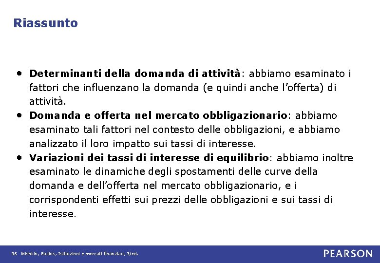 Riassunto • Determinanti della domanda di attività: abbiamo esaminato i • • fattori che