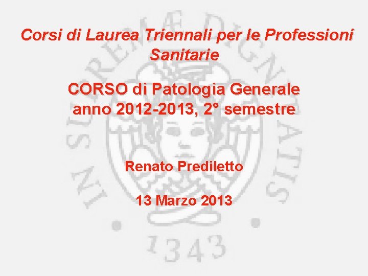 Corsi di Laurea Triennali per le Professioni Sanitarie CORSO di Patologia Generale anno 2012