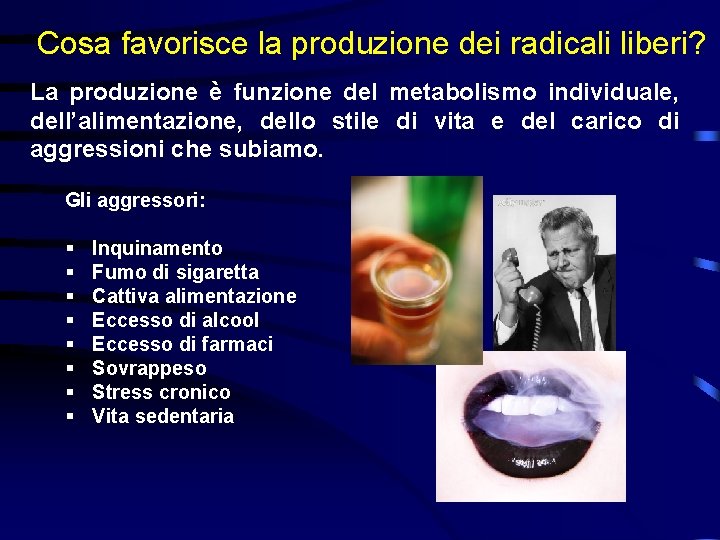 Cosa favorisce la produzione dei radicali liberi? La produzione è funzione del metabolismo individuale,