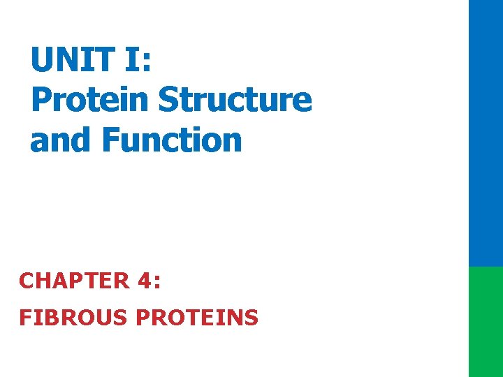 UNIT I: Protein Structure and Function CHAPTER 4: FIBROUS PROTEINS 