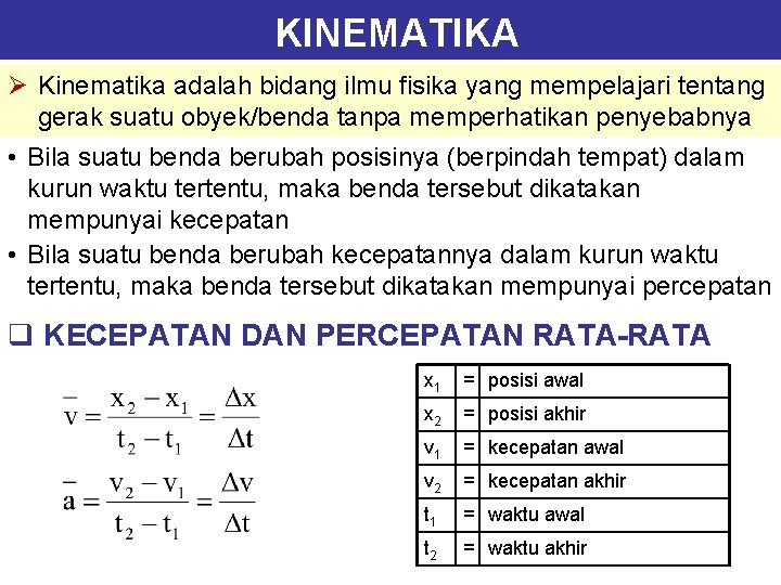 KINEMATIKA Ø Kinematika adalah bidang ilmu fisika yang mempelajari tentang gerak suatu obyek/benda tanpa