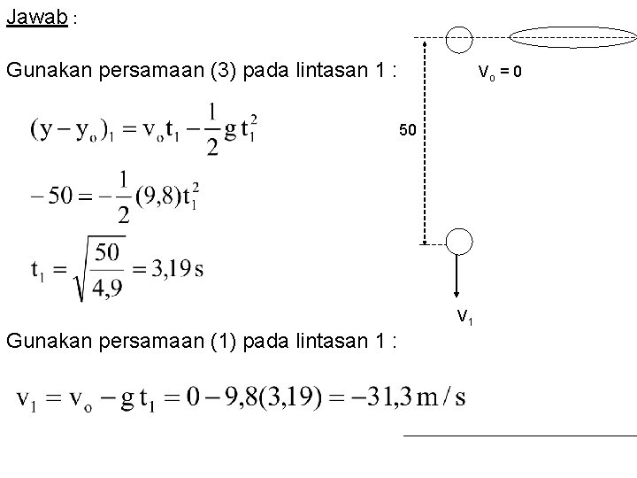 Jawab : Gunakan persamaan (3) pada lintasan 1 : Vo = 0 50 V