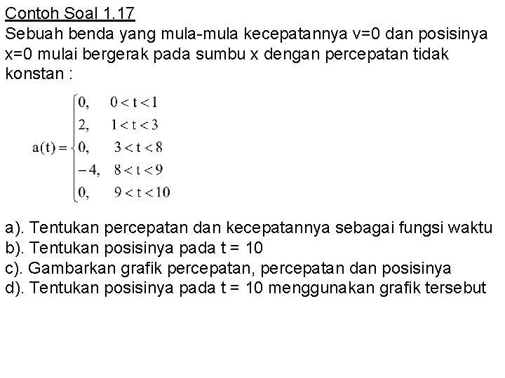 Contoh Soal 1. 17 Sebuah benda yang mula-mula kecepatannya v=0 dan posisinya x=0 mulai