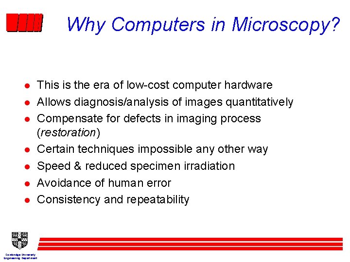 Why Computers in Microscopy? l l l l This is the era of low-cost