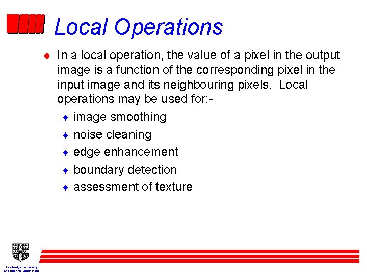 Local Operations l Cambridge University Engineering Department In a local operation, the value of