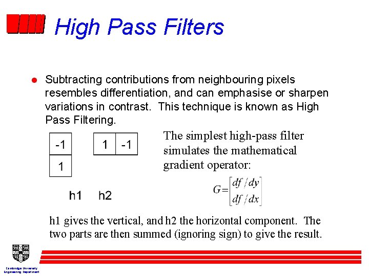 High Pass Filters l Subtracting contributions from neighbouring pixels resembles differentiation, and can emphasise