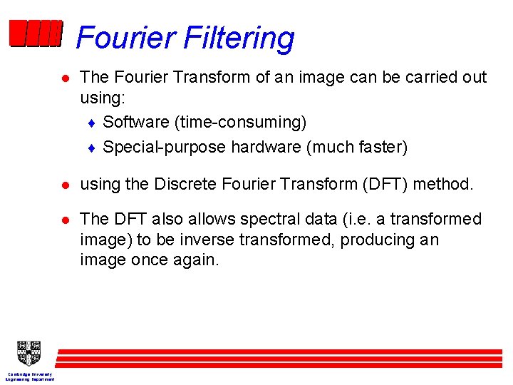 Fourier Filtering Cambridge University Engineering Department l The Fourier Transform of an image can