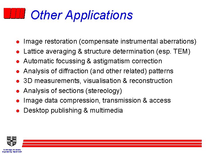 Other Applications l l l l Cambridge University Engineering Department Image restoration (compensate instrumental